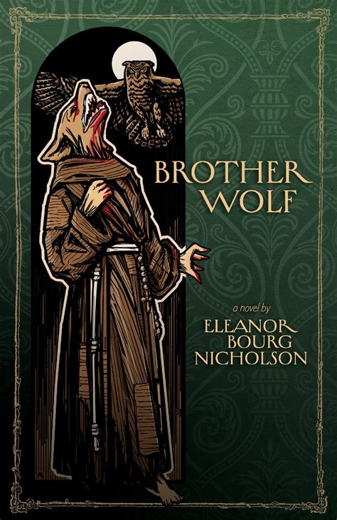 Brother wolf - Jul 30, 2021 · The cover of Brother Wolf befits its title: a werewolf in Franciscan robes howls beneath a full moon. At Eleanor’s request, Chrism Press called in the inimitable Matthew Alderman, whose …